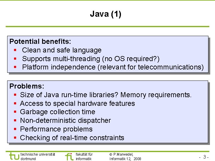 Java (1) Potential benefits: § Clean and safe language § Supports multi-threading (no OS