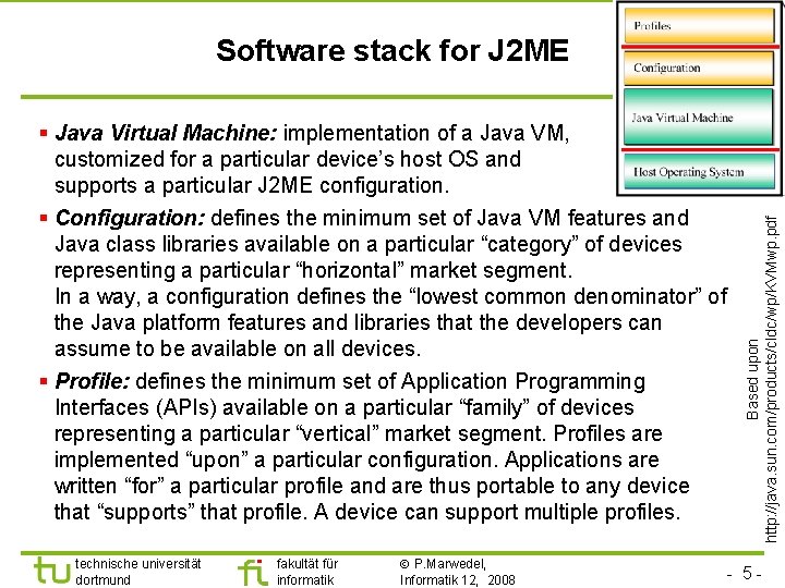 § Java Virtual Machine: implementation of a Java VM, customized for a particular device’s