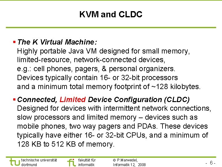 KVM and CLDC § The K Virtual Machine: Highly portable Java VM designed for