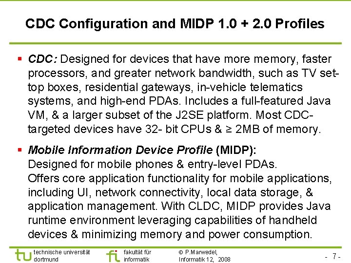 CDC Configuration and MIDP 1. 0 + 2. 0 Profiles § CDC: Designed for