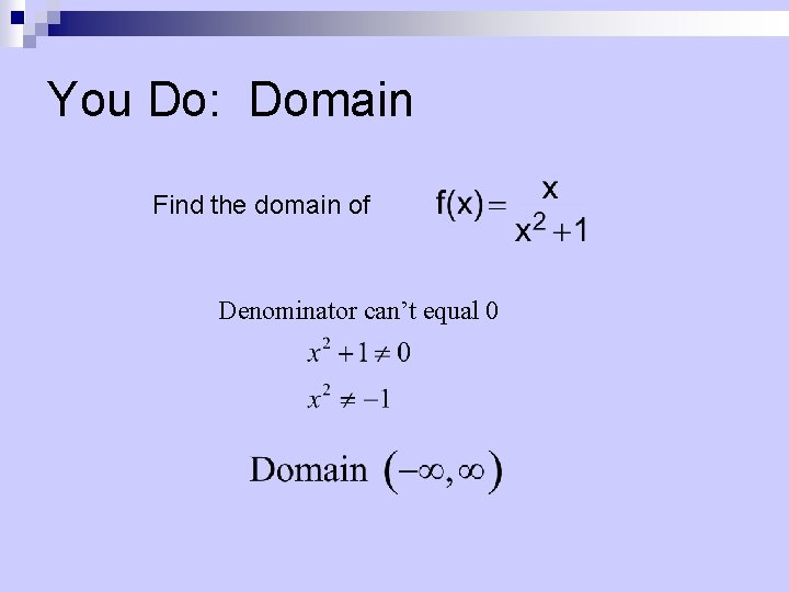 You Do: Domain Find the domain of Denominator can’t equal 0 