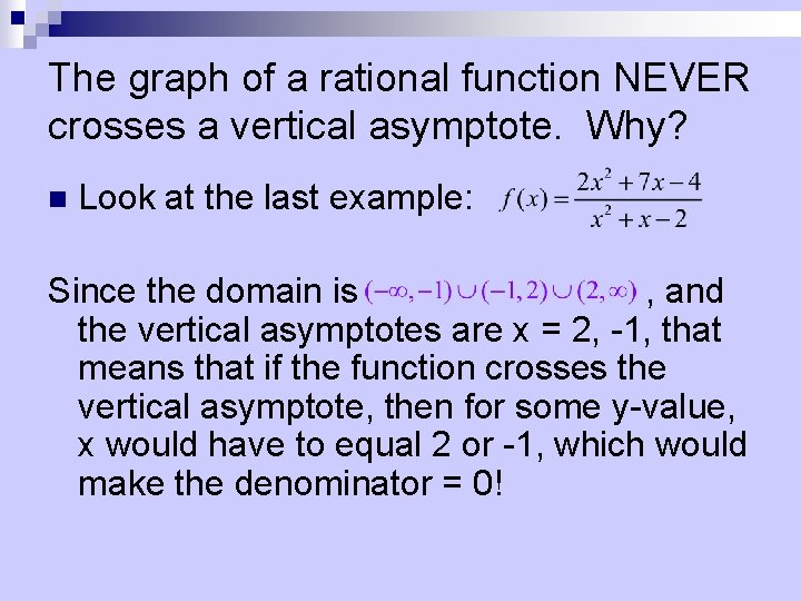 The graph of a rational function NEVER crosses a vertical asymptote. Why? n Look
