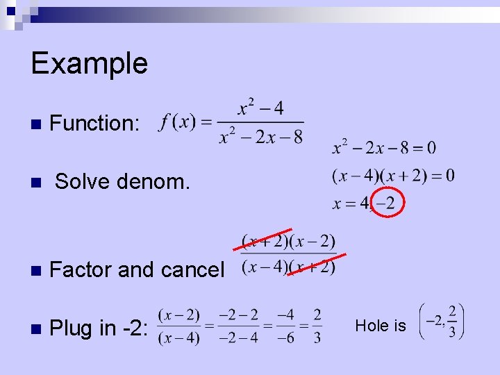 Example n n Function: Solve denom. n Factor and cancel n Plug in -2: