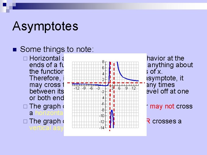 Asymptotes n Some things to note: ¨ Horizontal asymptotes describe the behavior at the