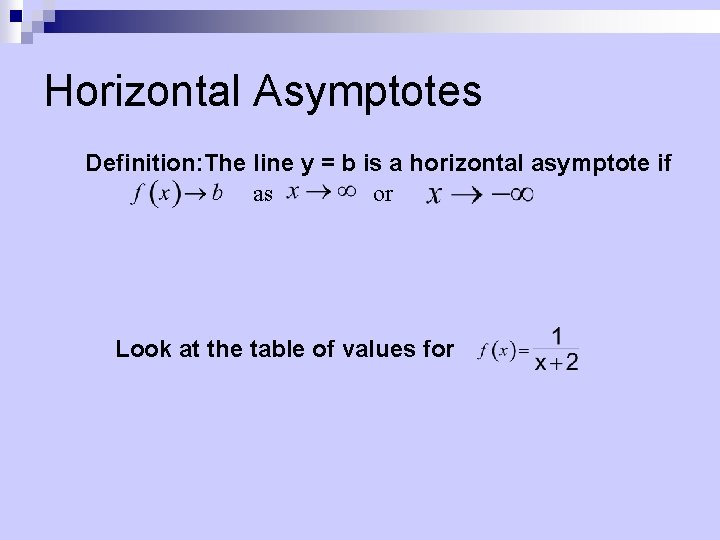 Horizontal Asymptotes Definition: The line y = b is a horizontal asymptote if as