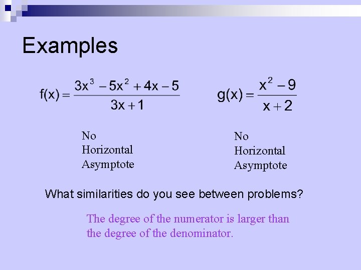 Examples No Horizontal Asymptote What similarities do you see between problems? The degree of