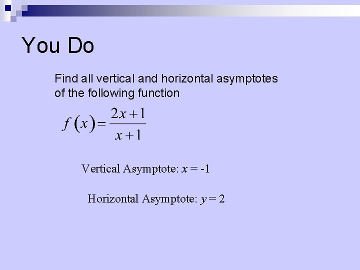 You Do Find all vertical and horizontal asymptotes of the following function Vertical Asymptote: