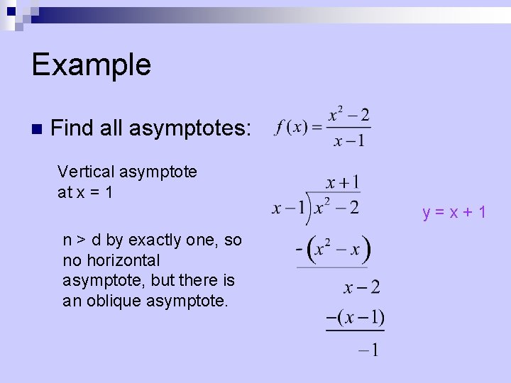 Example n Find all asymptotes: Vertical asymptote at x = 1 y=x+1 n >