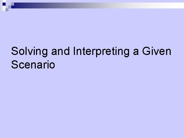 Solving and Interpreting a Given Scenario 