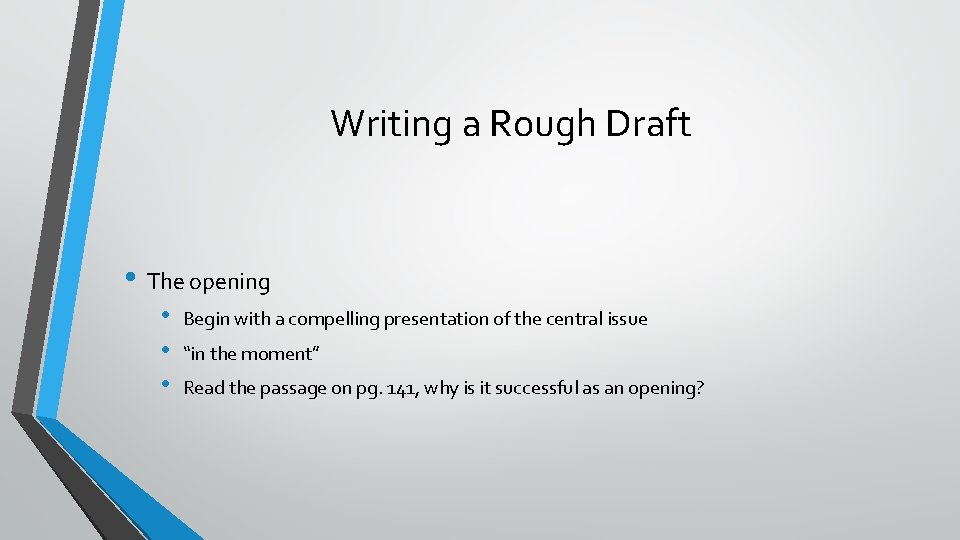 Writing a Rough Draft • The opening • • • Begin with a compelling