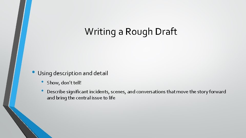 Writing a Rough Draft • Using description and detail • • Show, don’t tell!