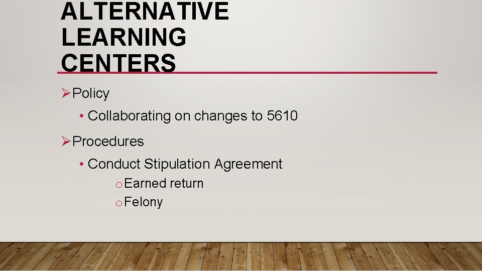 ALTERNATIVE LEARNING CENTERS ØPolicy • Collaborating on changes to 5610 ØProcedures • Conduct Stipulation ALTERNATIVE LEARNING CENTERS ØPolicy • Collaborating on changes to 5610 ØProcedures • Conduct Stipulation