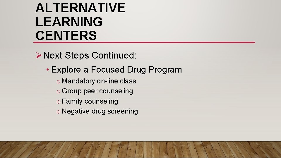 ALTERNATIVE LEARNING CENTERS ØNext Steps Continued: • Explore a Focused Drug Program o Mandatory ALTERNATIVE LEARNING CENTERS ØNext Steps Continued: • Explore a Focused Drug Program o Mandatory