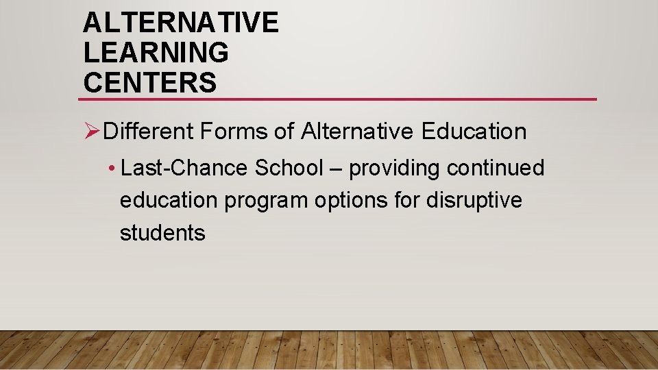 ALTERNATIVE LEARNING CENTERS ØDifferent Forms of Alternative Education • Last-Chance School – providing continued ALTERNATIVE LEARNING CENTERS ØDifferent Forms of Alternative Education • Last-Chance School – providing continued