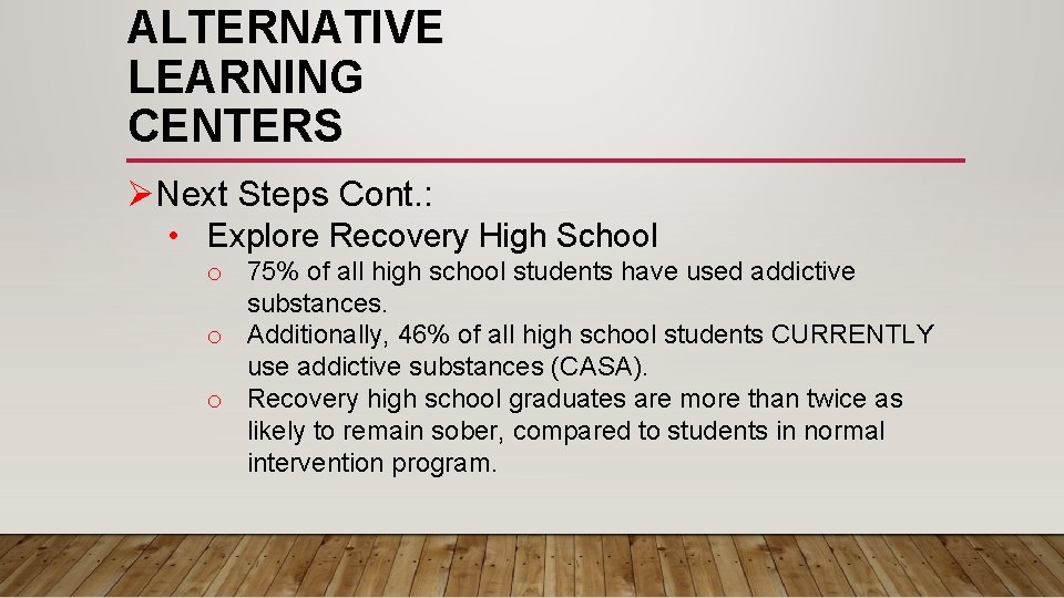 ALTERNATIVE LEARNING CENTERS ØNext Steps Cont. : • Explore Recovery High School o 75% ALTERNATIVE LEARNING CENTERS ØNext Steps Cont. : • Explore Recovery High School o 75%