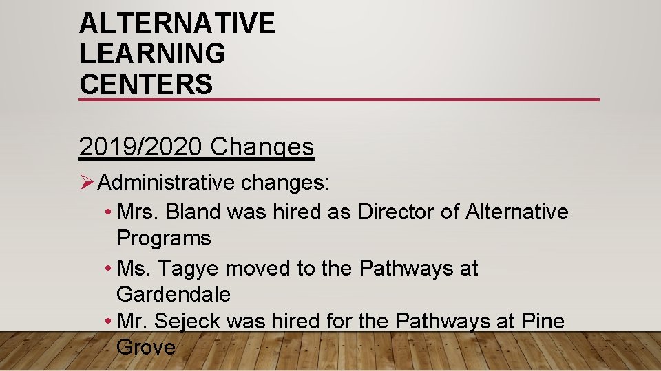 ALTERNATIVE LEARNING CENTERS 2019/2020 Changes ØAdministrative changes: • Mrs. Bland was hired as Director ALTERNATIVE LEARNING CENTERS 2019/2020 Changes ØAdministrative changes: • Mrs. Bland was hired as Director