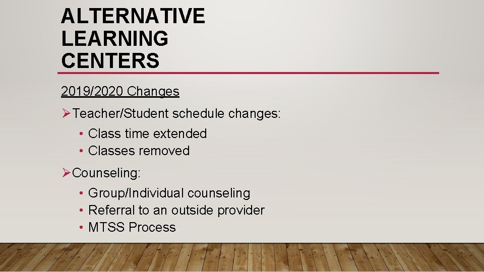 ALTERNATIVE LEARNING CENTERS 2019/2020 Changes ØTeacher/Student schedule changes: • Class time extended • Classes ALTERNATIVE LEARNING CENTERS 2019/2020 Changes ØTeacher/Student schedule changes: • Class time extended • Classes