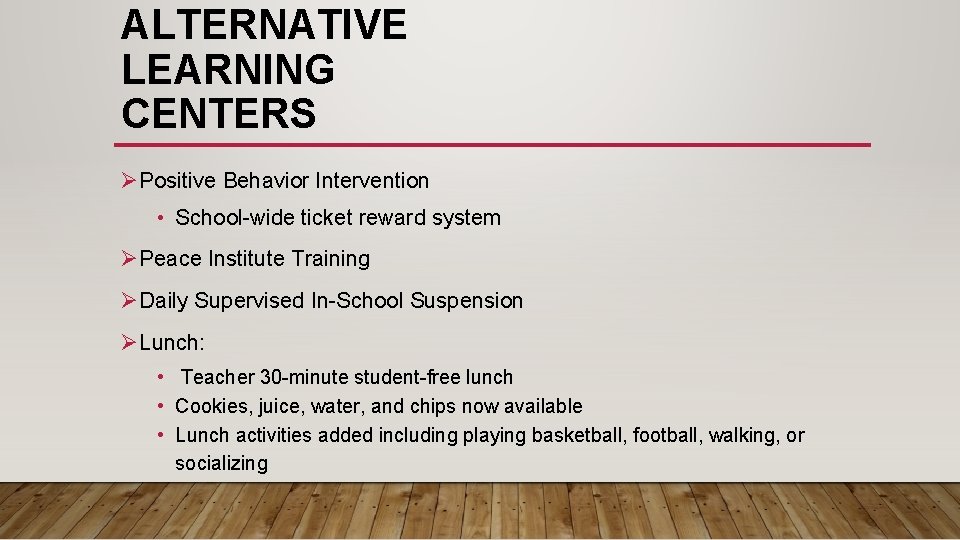 ALTERNATIVE LEARNING CENTERS ØPositive Behavior Intervention • School-wide ticket reward system ØPeace Institute Training ALTERNATIVE LEARNING CENTERS ØPositive Behavior Intervention • School-wide ticket reward system ØPeace Institute Training