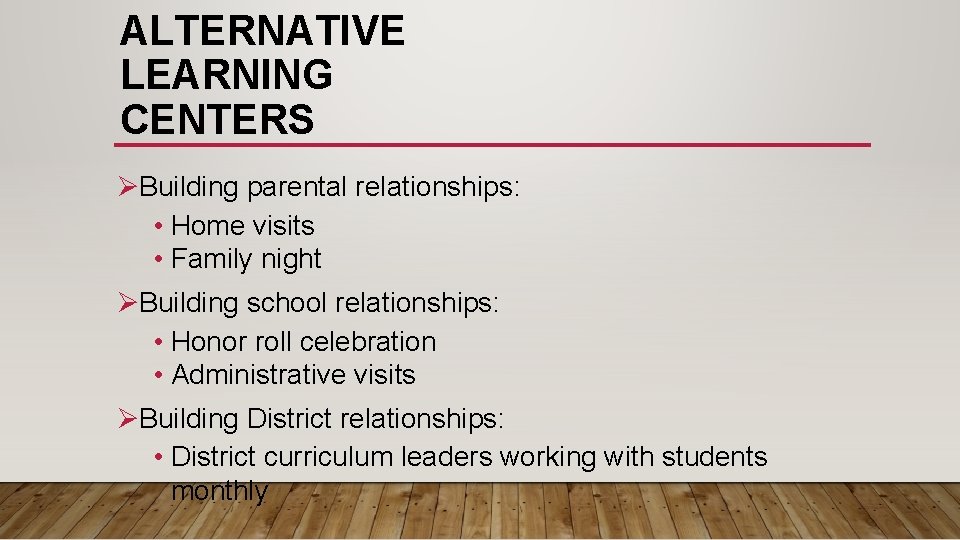 ALTERNATIVE LEARNING CENTERS ØBuilding parental relationships: • Home visits • Family night ØBuilding school ALTERNATIVE LEARNING CENTERS ØBuilding parental relationships: • Home visits • Family night ØBuilding school