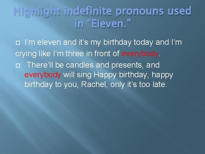 Highlight indefinite pronouns used in “Eleven. ” I’m eleven and it’s my birthday today