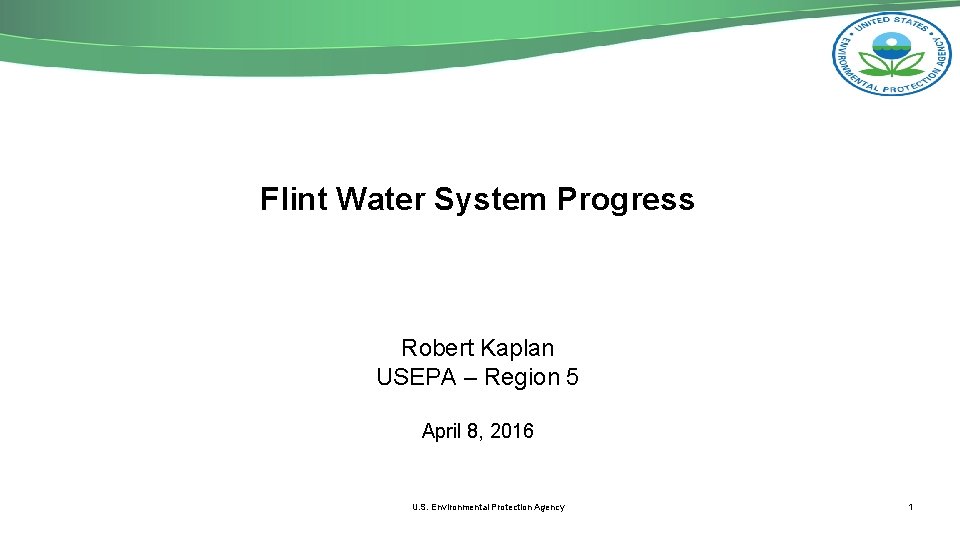 Flint Water System Progress Robert Kaplan USEPA – Region 5 April 8, 2016 U.