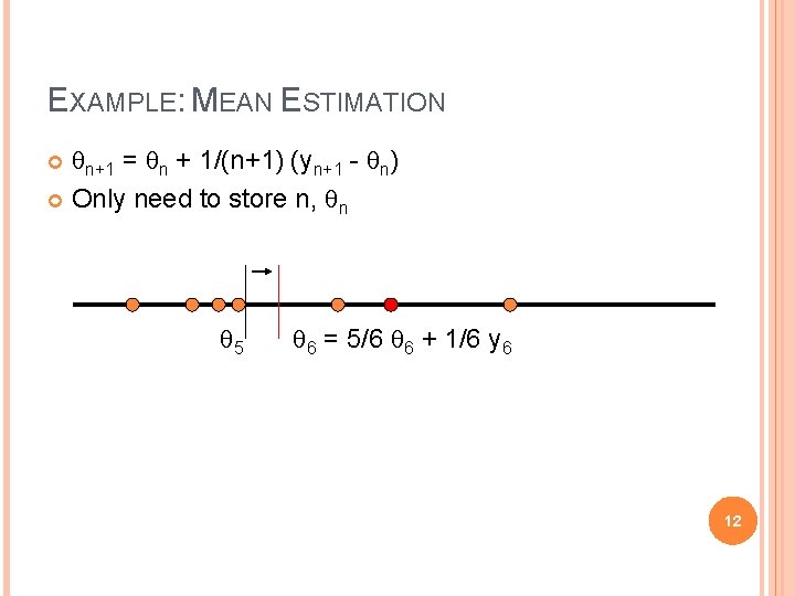 EXAMPLE: MEAN ESTIMATION qn+1 = qn + 1/(n+1) (yn+1 - qn) Only need to