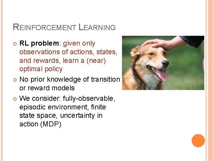 REINFORCEMENT LEARNING RL problem: given only observations of actions, states, and rewards, learn a