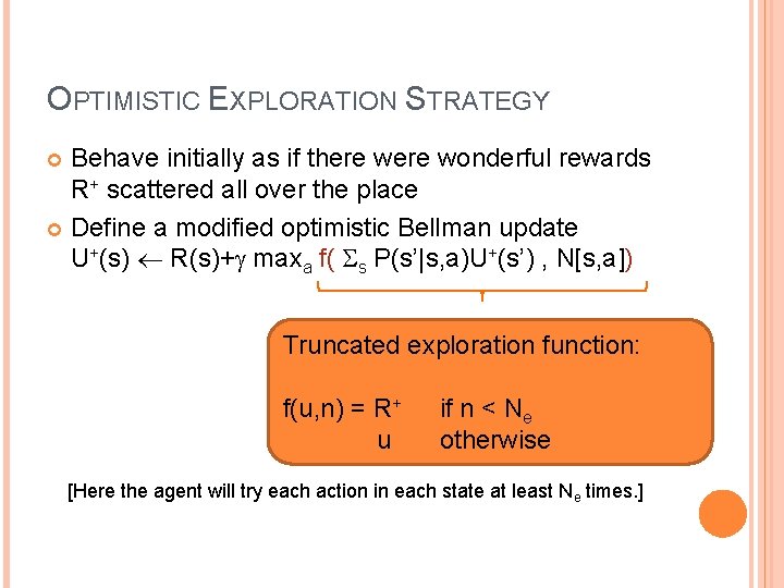 OPTIMISTIC EXPLORATION STRATEGY Behave initially as if there wonderful rewards R+ scattered all over