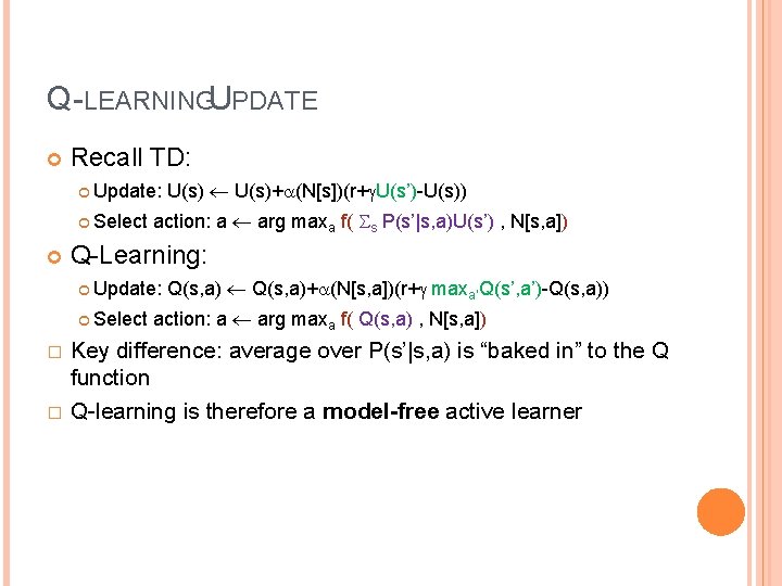 Q-LEARNINGUPDATE Recall TD: Update: Select action: a arg maxa f( s P(s’|s, a)U(s’) ,