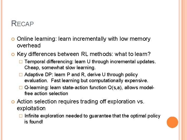 RECAP Online learning: learn incrementally with low memory overhead Key differences between RL methods: