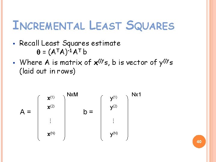 INCREMENTAL LEAST SQUARES § § Recall Least Squares estimate q = (ATA)-1 AT b