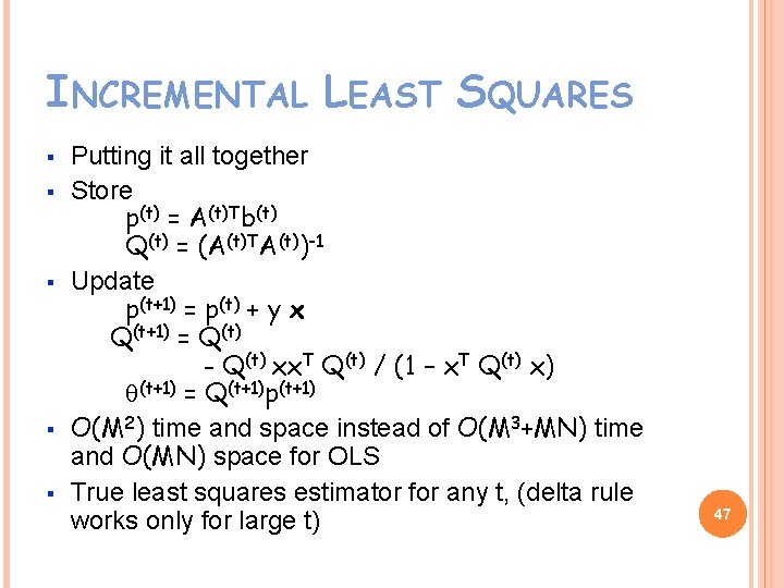INCREMENTAL LEAST SQUARES § § § Putting it all together Store p(t) = A(t)Tb(t)