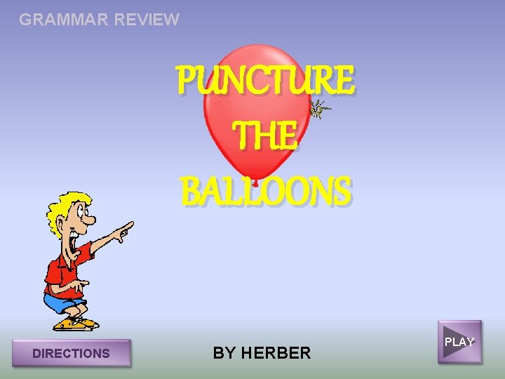 GRAMMAR REVIEW PUNCTURE THE BALLOONS DIRECTIONS BY HERBER PLAY 