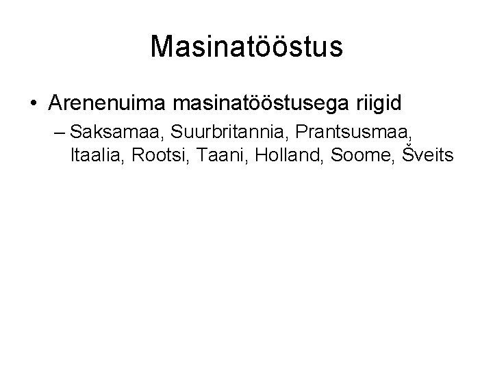 Masinatööstus • Arenenuima masinatööstusega riigid – Saksamaa, Suurbritannia, Prantsusmaa, Itaalia, Rootsi, Taani, Holland, Soome,