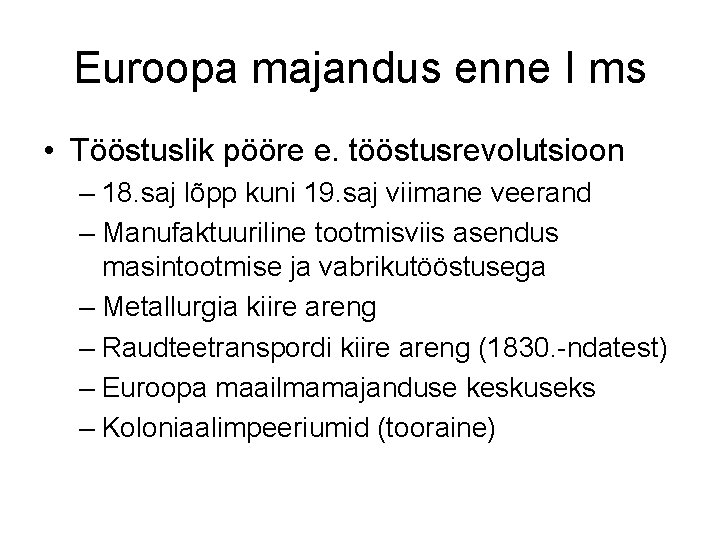 Euroopa majandus enne I ms • Tööstuslik pööre e. tööstusrevolutsioon – 18. saj lõpp