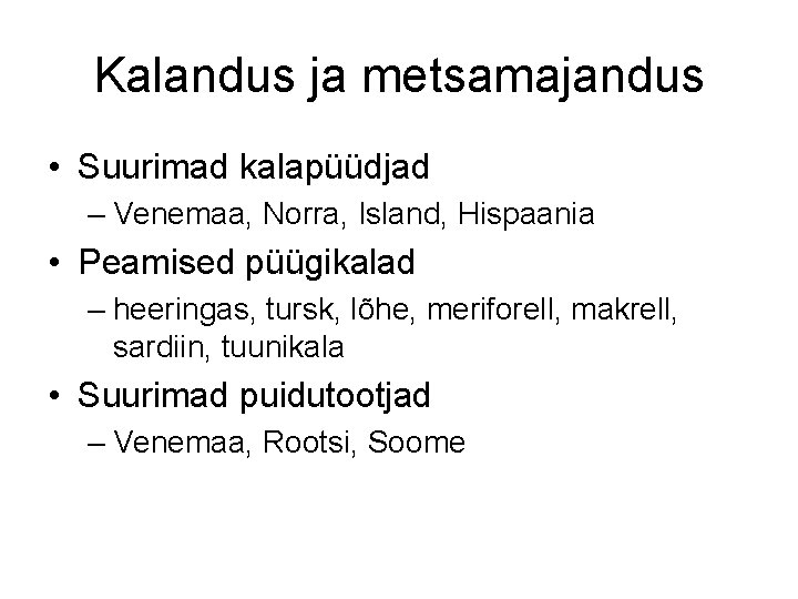 Kalandus ja metsamajandus • Suurimad kalapüüdjad – Venemaa, Norra, Island, Hispaania • Peamised püügikalad