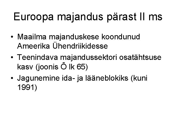 Euroopa majandus pärast II ms • Maailma majanduskese koondunud Ameerika Ühendriikidesse • Teenindava majandussektori