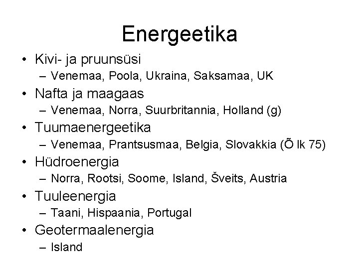 Energeetika • Kivi- ja pruunsüsi – Venemaa, Poola, Ukraina, Saksamaa, UK • Nafta ja