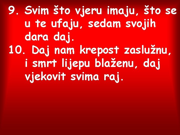 9. Svim što vjeru imaju, što se u te ufaju, sedam svojih dara daj.