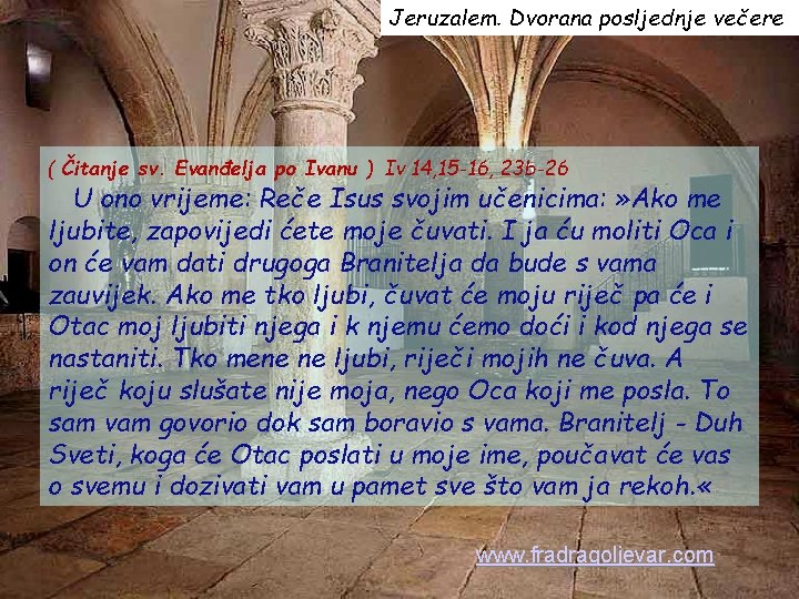 Jeruzalem. Dvorana posljednje večere ( Čitanje sv. Evanđelja po Ivanu ) Iv 14, 15