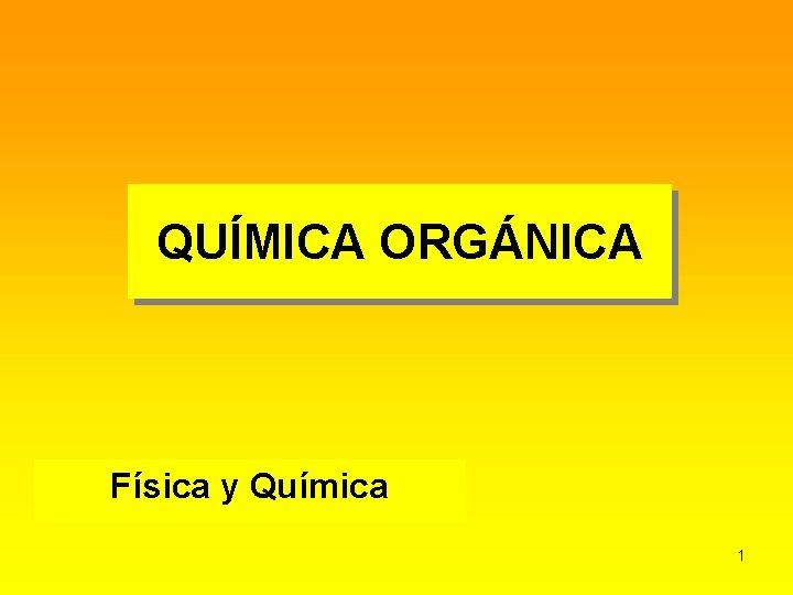 QUÍMICA ORGÁNICA Física y Química 1 