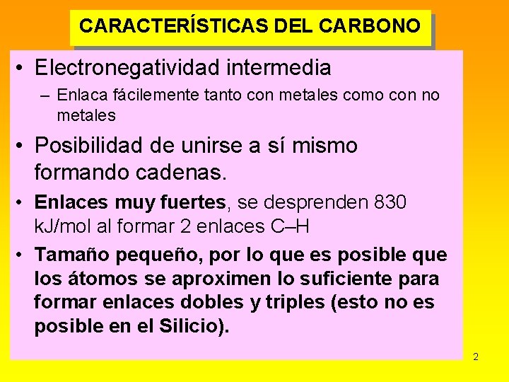 CARACTERÍSTICAS DEL CARBONO • Electronegatividad intermedia – Enlaca fácilemente tanto con metales como con