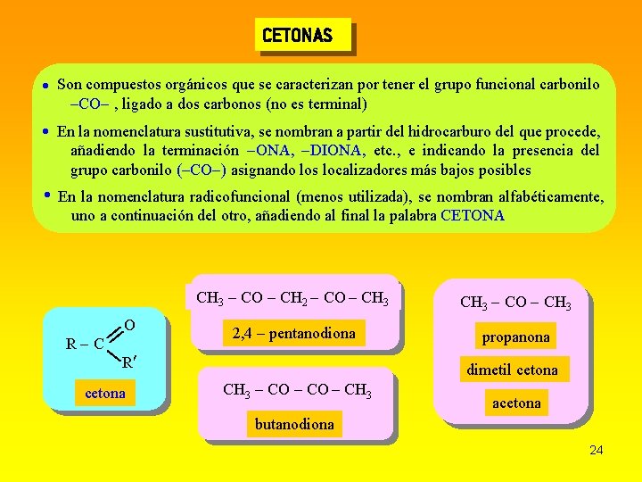 CETONAS Son compuestos orgánicos que se caracterizan por tener el grupo funcional carbonilo CO