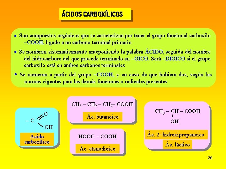 ÁCIDOS CARBOXÍLICOS Son compuestos orgánicos que se caracterizan por tener el grupo funcional carboxilo