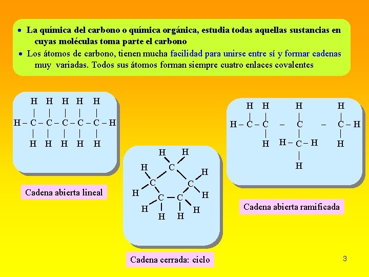  La química del carbono o química orgánica, estudia todas aquellas sustancias en cuyas