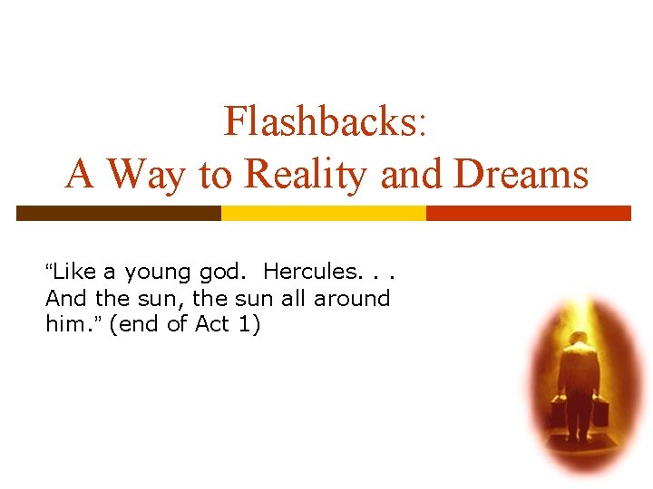 Flashbacks: A Way to Reality and Dreams “Like a young god. Hercules. . .