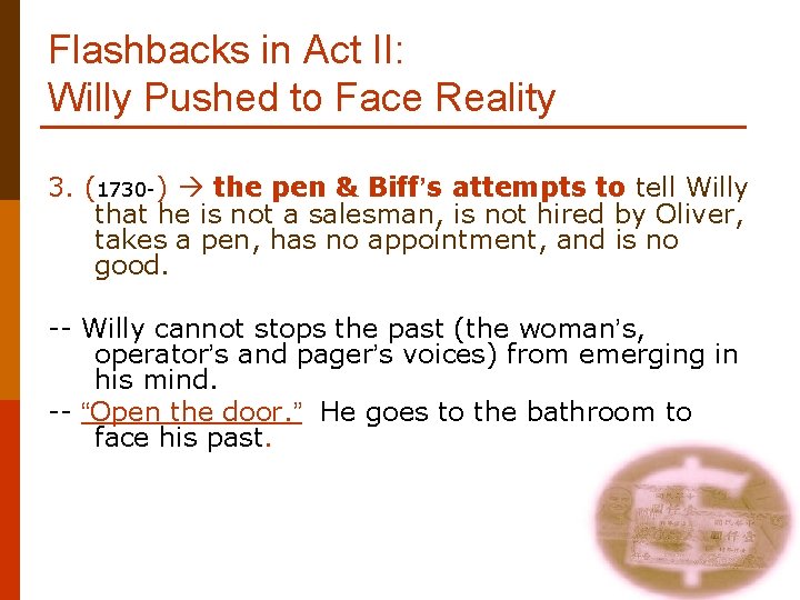 Flashbacks in Act II: Willy Pushed to Face Reality 3. (1730 -) the pen