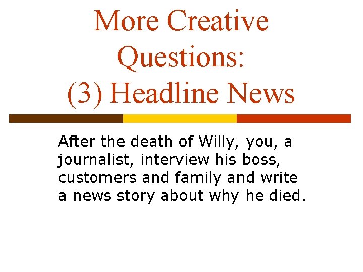 More Creative Questions: (3) Headline News After the death of Willy, you, a journalist,