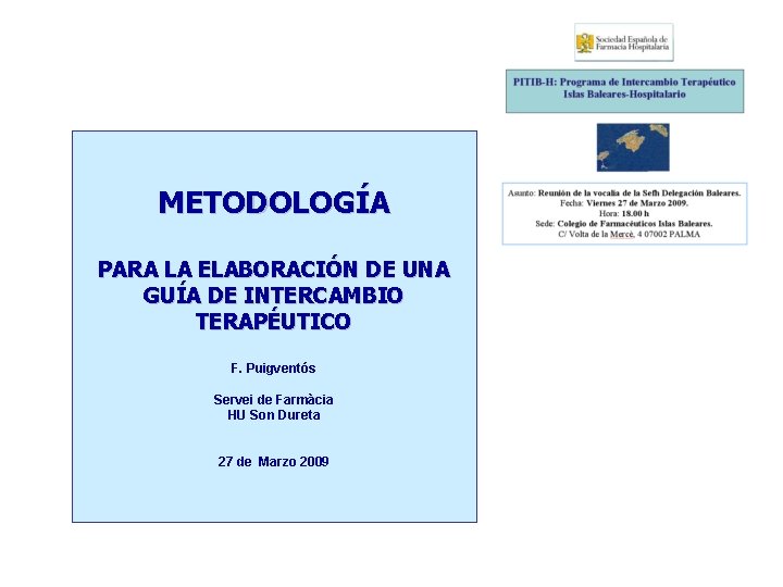 METODOLOGÍA PARA LA ELABORACIÓN DE UNA GUÍA DE INTERCAMBIO TERAPÉUTICO F. Puigventós Servei de