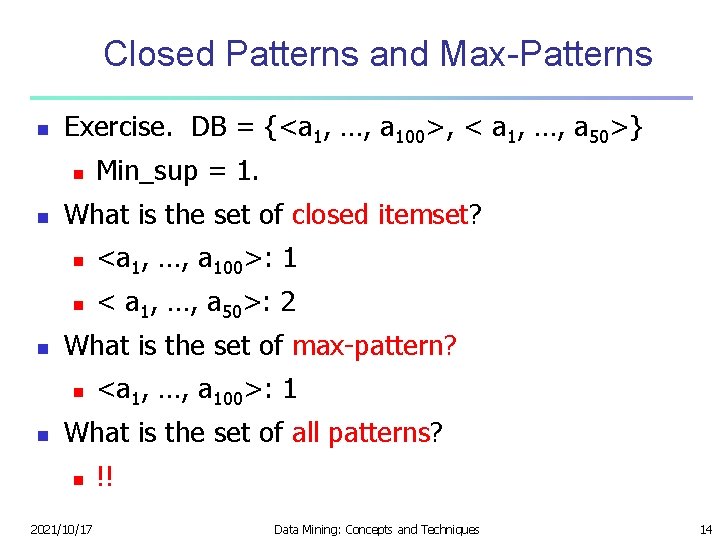 Closed Patterns and Max-Patterns n Exercise. DB = {<a 1, …, a 100>, <